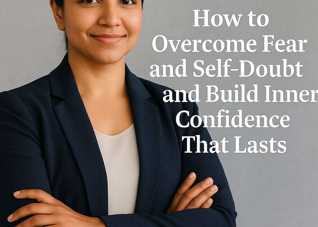 Confident Indian woman in her 30s standing with folded arms in a navy blazer, smiling calmly beside the text “How to Overcome Fear and Self-Doubt and Build Inner Confidence That Lasts”
