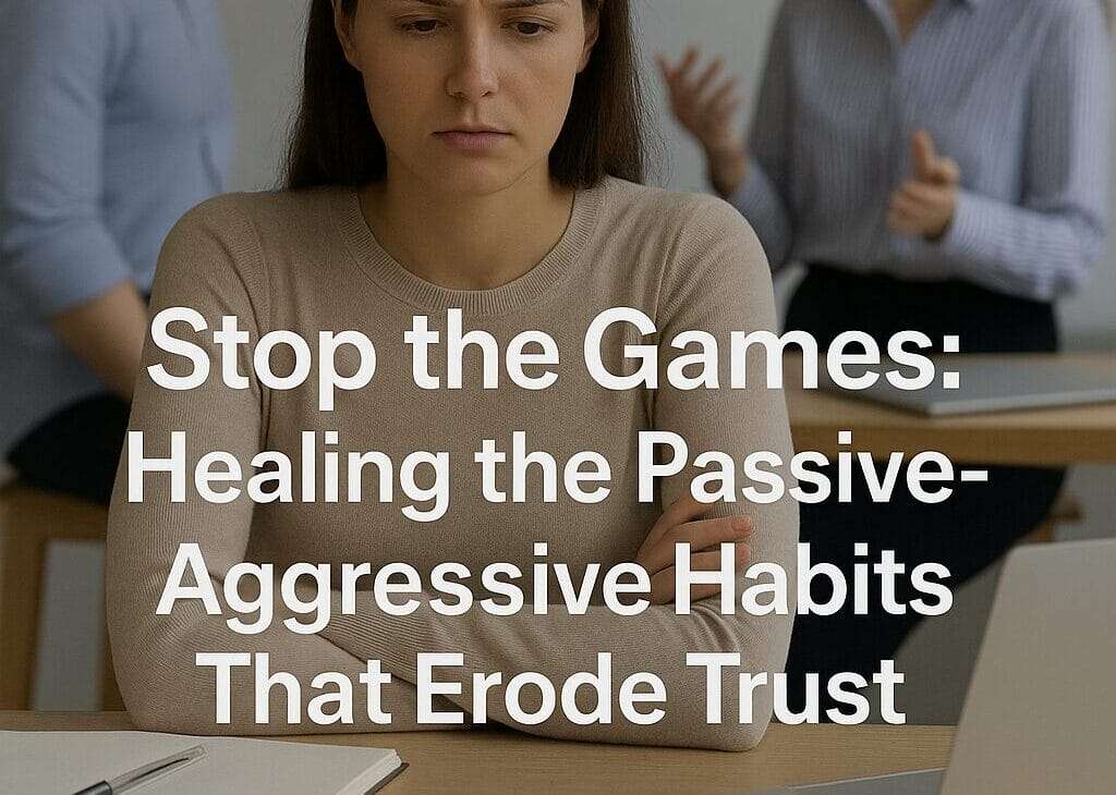 A serious-looking woman sits at a table with crossed arms while two coworkers talk in the background. Text reads: Stop the Games: Healing the Passive-Aggressive Habits That Erode Trust. Website: deniseglee.com.
